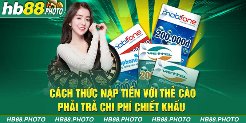Cách thức nạp tiền với thẻ cào phải trả chi phí chiết khấu