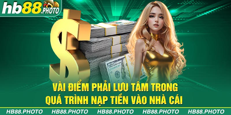Vài điểm phải lưu tâm trong quá trình nạp tiền vào nhà cái
