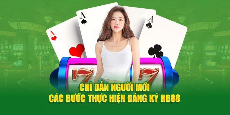 Đăng ký HB88 với hướng dẫn cơ bản nhất đến từ nhà cái uy tín