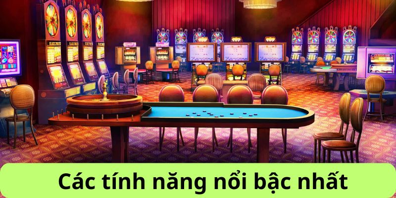 Các tính năng nổi bậc nhất